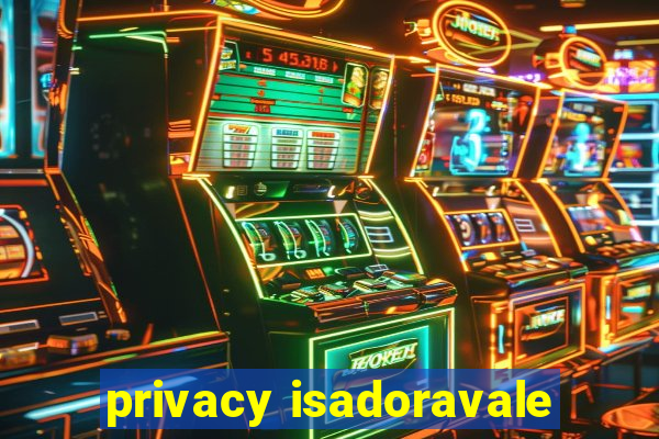 privacy isadoravale